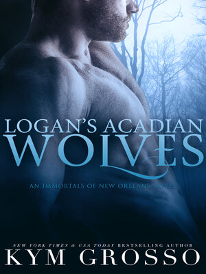 cover image of Logan's Acadian Wolves (Immortals of New Orleans, Book 4)